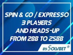 SPIN & GO : EXPRESSO - 3 PLAYERS AND HEADS-UP - FROM 2BB TO 25BB.jpg